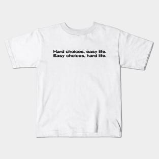 Hard choices, easy life. Easy choices, hard life. Kids T-Shirt